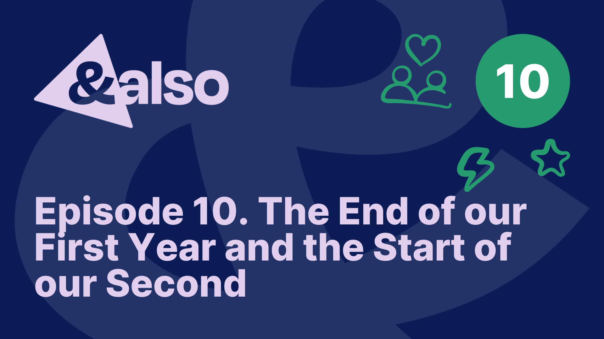 AndAlso: A Podcast – Episode 10. The End of our First Year and the Start of our Second