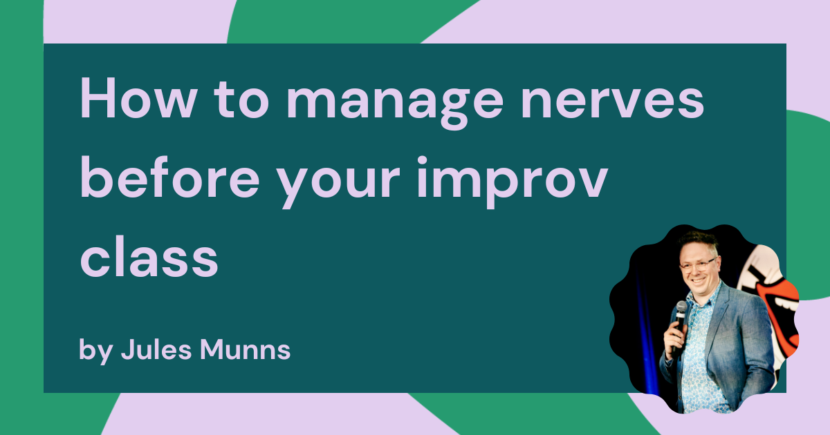 How to manage nerves before an improv class?