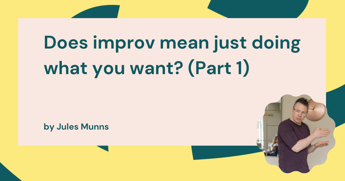 No Stupid Questions: Can you do what you want in improv? (Part 1)