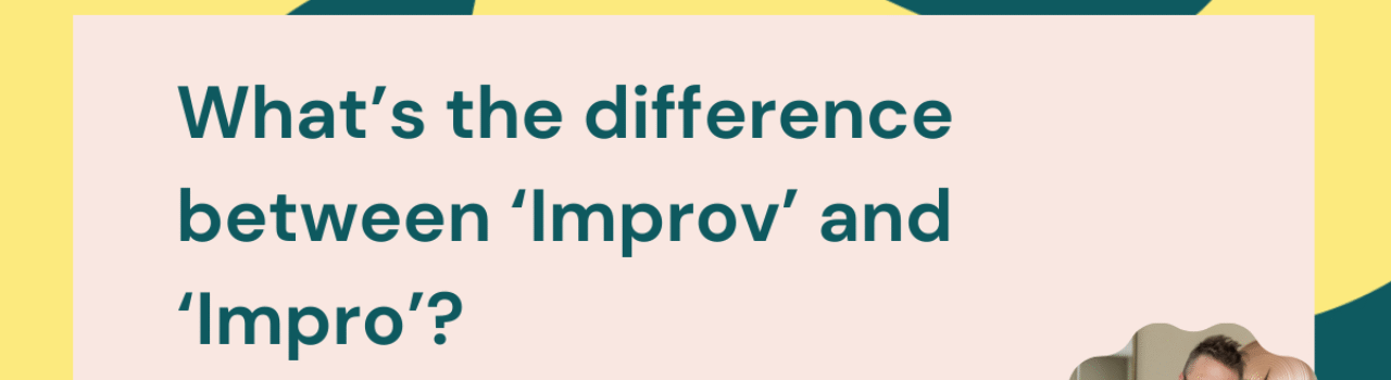 No Stupid Questions: What’s the difference between ‘Improv’ and ‘Impro’?